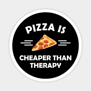 Pizza is cheaper than therapy Magnet